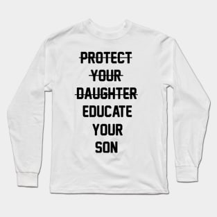 Protect Your Daughter Educate Your Son Women Empowerment Motivational Long Sleeve T-Shirt